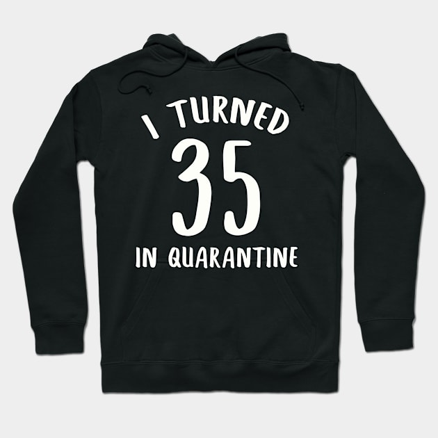 I Turned 35 In Quarantine Hoodie by llama_chill_art